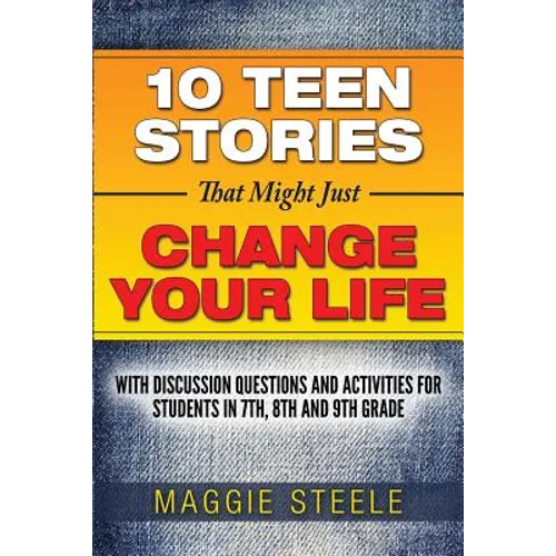 Ten Teen Stories That Might Just Change Your Life: with Discussion Questions and Activities for Students in 7th, 8th and 9th Grade - Paperback