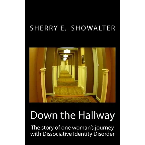 Down the Hallway: The story of one woman's journey with Dissociative Identity Disorder - Paperback