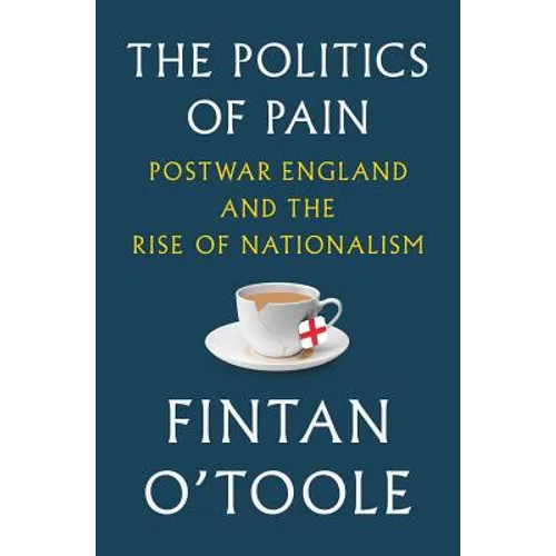 The Politics of Pain: Postwar England and the Rise of Nationalism - Hardcover