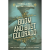 Boom and Bust Colorado: From the 1859 Gold Rush to the 2020 Pandemic - Paperback