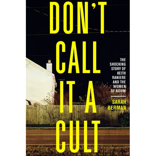 Don't Call It a Cult: The Shocking Story of Keith Raniere and the Women of Nxivm - Paperback