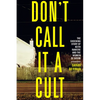 Don't Call It a Cult: The Shocking Story of Keith Raniere and the Women of Nxivm - Paperback