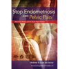 Stop Endometriosis and Pelvic Pain: What Every Woman and Her Doctor Need to Know - Paperback