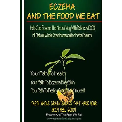 Eczema And The Food We Eat: Eczema All Natural Homeopathic Herbal Salads - Paperback