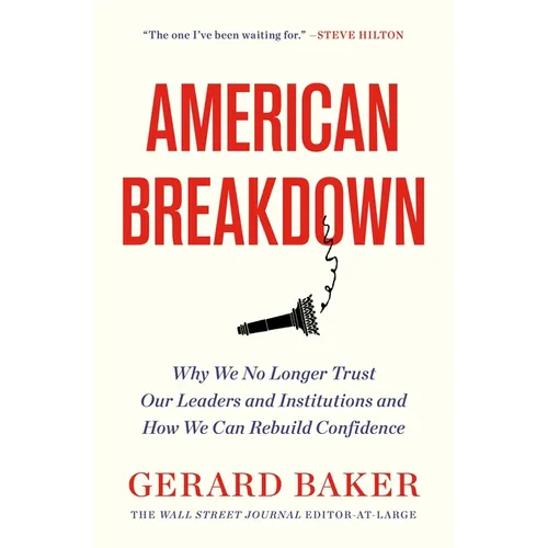 American Breakdown: Why We No Longer Trust Our Leaders and Institutions and How We Can Rebuild Confidence - Hardcover