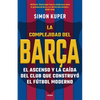 La Complejidad del Barça / The Barcelona Complex: Lionel Messi and the Making and Unmaking of the World's Greatest Soccer Club - Paperback
