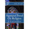 Sigmund Freud On Religion: A Wish Fulfilled - Paperback