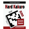 Hard Kakuro: 500 Hard Cross Sums Puzzles (10x10) - Paperback