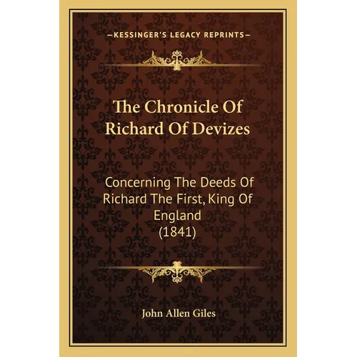 The Chronicle Of Richard Of Devizes: Concerning The Deeds Of Richard The First, King Of England (1841) - Paperback