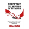 Effective Delegation of Authority: A (Really) Short Book for New Managers About How to Delegate Work Using a Simple Delegation Process - Paperback