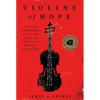 Violins of Hope: Violins of the Holocaust--Instruments of Hope and Liberation in Mankind's Darkest Hour - Paperback