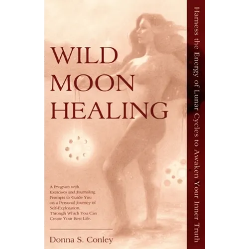 Wild Moon Healing: Harness the Energy of Lunar Cycles to Awaken Your Inner Truth - Paperback