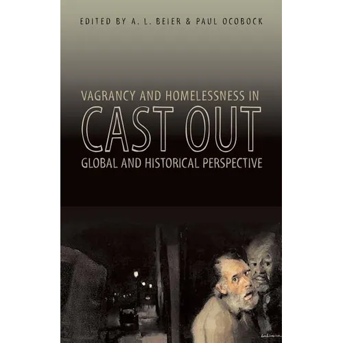 Cast Out: Vagrancy and Homelessness in Global and Historical Perspective - Paperback