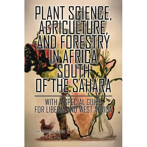 Plant Science, Agriculture, and Forestry in Africa South of the Sahara: With a Special Guide for Liberia and West Africa - Paperback