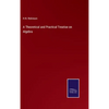 A Theoretical and Practical Treatise on Algebra - Hardcover