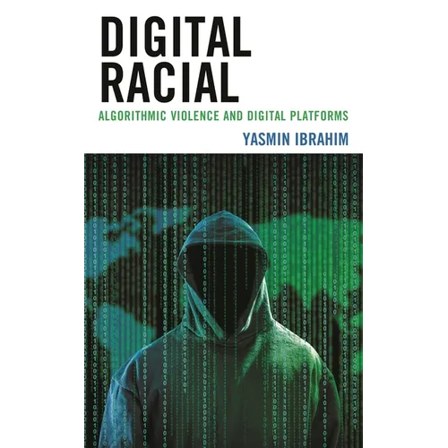 Digital Racial: Algorithmic Violence and Digital Platforms - Hardcover
