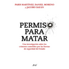 Permiso Para Matar: Una Investigación Sobre Los Crímenes Cometidos Por Las Fuerzas de Seguridad del Estado / Permission to Kill - Paperback