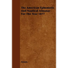 The American Ephemeris And Nautical Almanac For The Year 1877 - Paperback