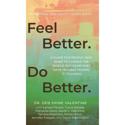 Feel Better. Do Better.: A Guide for People Who Want to Change the World, but Sometimes Have Trouble Making It to Lunch - Hardcover
