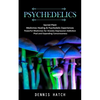 Psychedelics: Sacred Plant Medicines Healing & Psychedelic Experiences (Powerful Medicines for Anxiety Depression Addiction Ptsd and Expanding Conscio - Paperback
