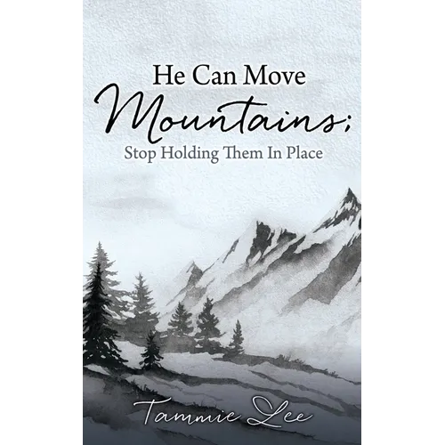 He Can Move Mountains; Stop Holding Them In Place - Paperback