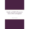 Guide to UEFA Women's Euro 2022 in England - Paperback