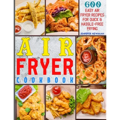 Air Fryer Cookbook: 600 Easy Air Fryer Recipes for Quick & Hassle-Free Frying - Paperback