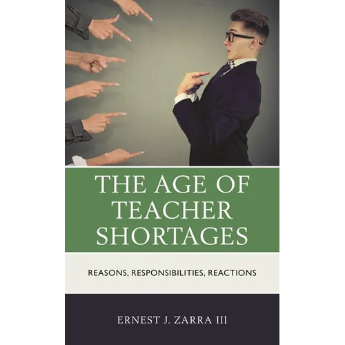 The Age of Teacher Shortages: Reasons, Responsibilities, Reactions - Paperback