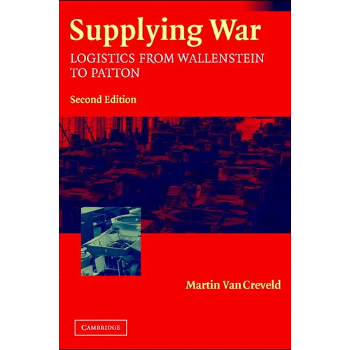 Supplying War: Logistics from Wallenstein to Patton - Paperback