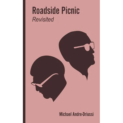 Roadside Picnic Revisited: Seven Articles on the Soviet Novel that Inspired the Film "Stalker" - Paperback
