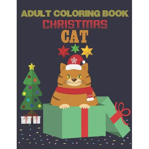 Adult Coloring Book Christmas Cat: coloring book perfect gift idea for Christmas cat lover men, women, girls, boys, family and friends. - Paperback
