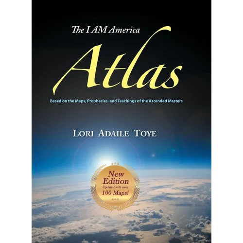 The I AM America Atlas for 2018-2019: Based on the Maps, Prophecies, and Teachings of the Ascended Masters - Hardcover