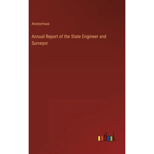 Annual Report of the State Engineer and Surveyor - Hardcover