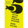 Five Myths about Nuclear Weapons - Paperback