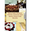 Delectable Sponge, Pound, Chiffon And Angel Food Cake Recipes - Hardcover