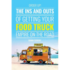 Order Up!: The Ins and Outs of Getting Your Food Truck Business on the Road - Paperback