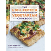 The High-Protein Vegetarian Cookbook: Hearty Dishes That Even Carnivores Will Love - Hardcover