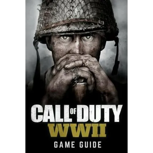 Call of Duty: WWII Game Guide: Includes Walkthroughs, Weapons, Tips and Tricks and much more! - Paperback
