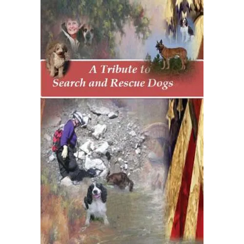 A Tribute to Search and Rescue Dogs: And their Handlers - Paperback