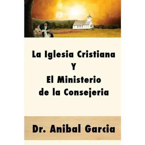 La Iglesia Cristiana y El Ministerio de la Consejeria - Paperback