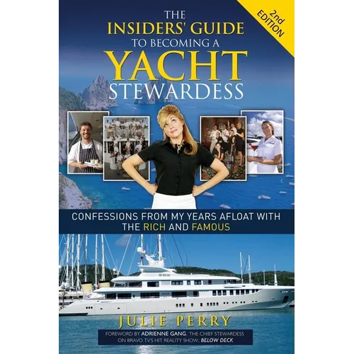 The Insiders' Guide to Becoming a Yacht Stewardess 2nd Edition: Confessions from My Years Afloat with the Rich and Famous - Paperback