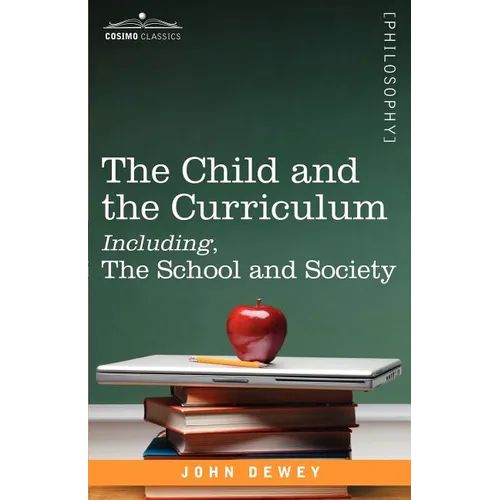 The Child and the Curriculum Including, the School and Society - Paperback