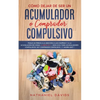 Cómo Dejar de ser un Acumulador o Comprador Compulsivo: Ponle un Freno a la Adicción a las Compras y a la Acumulación de Cosas. 2 Libros en 1 - Guía S - Paperback