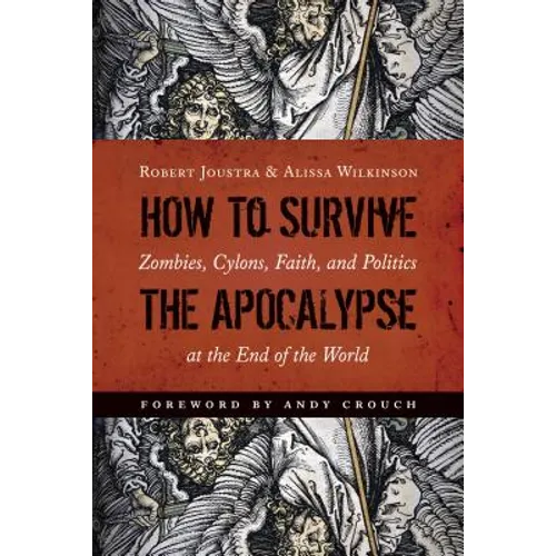 How to Survive the Apocalypse: Zombies, Cylons, Faith, and Politics at the End of the World - Paperback