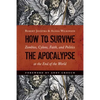 How to Survive the Apocalypse: Zombies, Cylons, Faith, and Politics at the End of the World - Paperback