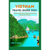 Vietnam Travel Guide 2023: Exploring the Rich Culture and Natural Beauty of Vietnam - Paperback