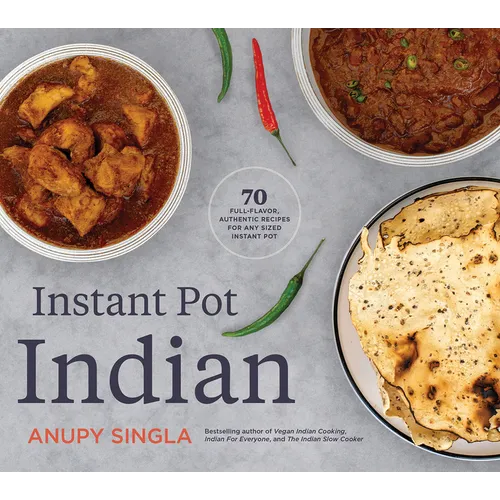 Instant Pot Indian: 70 Full-Flavor, Authentic Recipes for Any Sized Instant Pot - Paperback