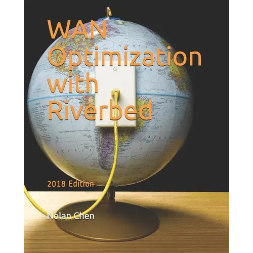WAN Optimization with Riverbed: 2018 Edition - Paperback