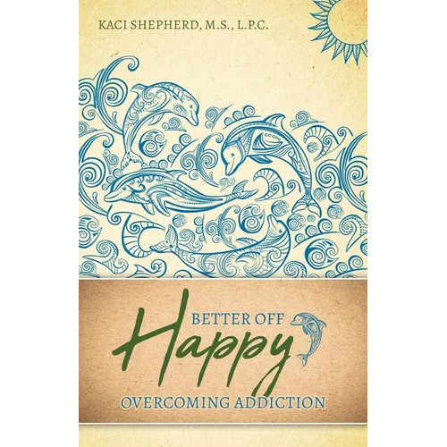 Better Off Happy: Overcoming Addiction - Paperback