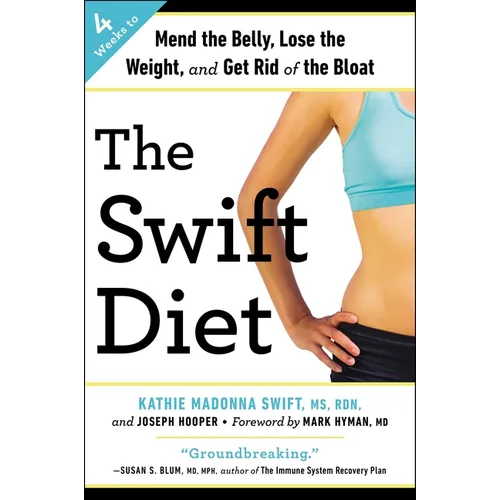 The Swift Diet: 4 Weeks to Mend the Belly, Lose the Weight, and Get Rid of the Bloat - Paperback